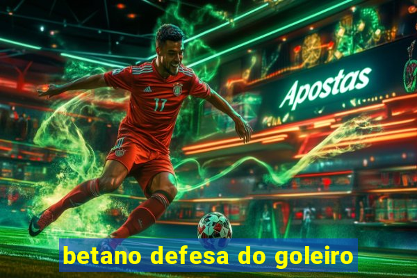 betano defesa do goleiro